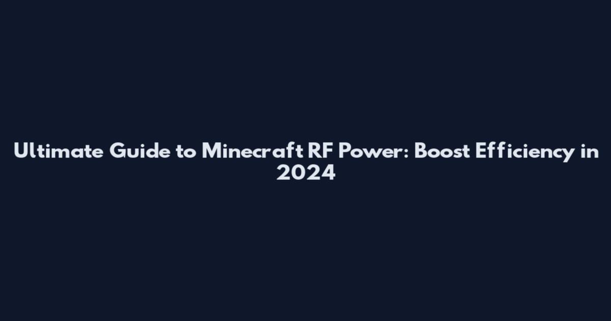 Ultimate Guide to Minecraft RF Power: Boost Efficiency in 2024