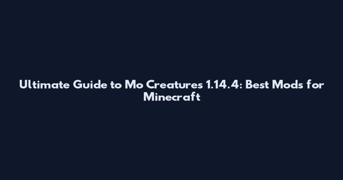 Ultimate Guide to Mo' Creatures 1.14.4: Best Mods for Minecraft