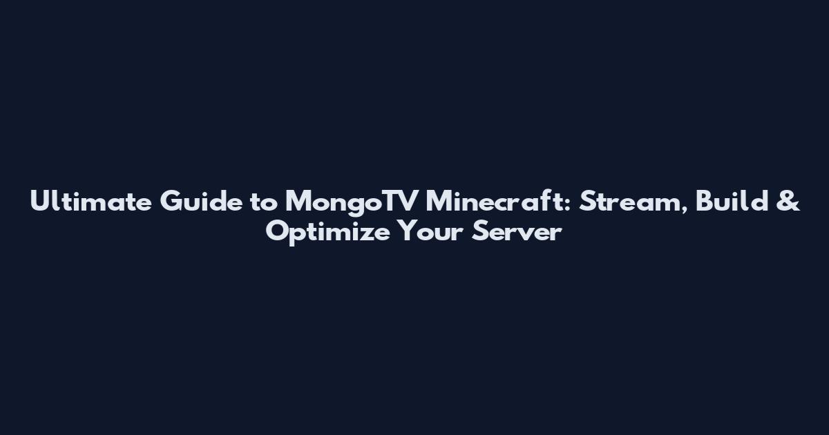 Ultimate Guide to MongoTV Minecraft: Stream, Build & Optimize Your Server
