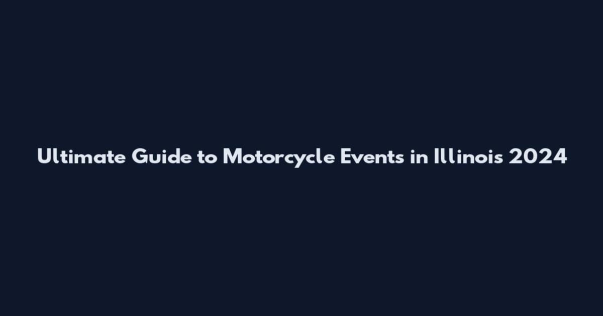 Ultimate Guide to Motorcycle Events in Illinois 2024