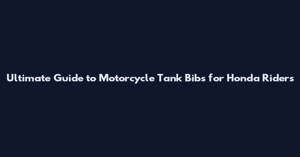 Ultimate Guide to Motorcycle Tank Bibs for Honda Riders