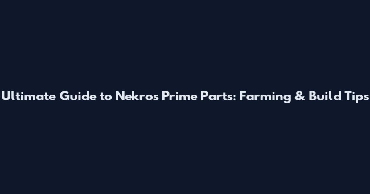 Ultimate Guide to Nekros Prime Parts: Farming & Build Tips
