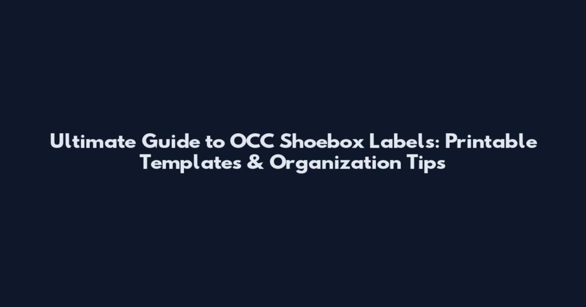 Ultimate Guide to OCC Shoebox Labels: Printable Templates & Organization Tips
