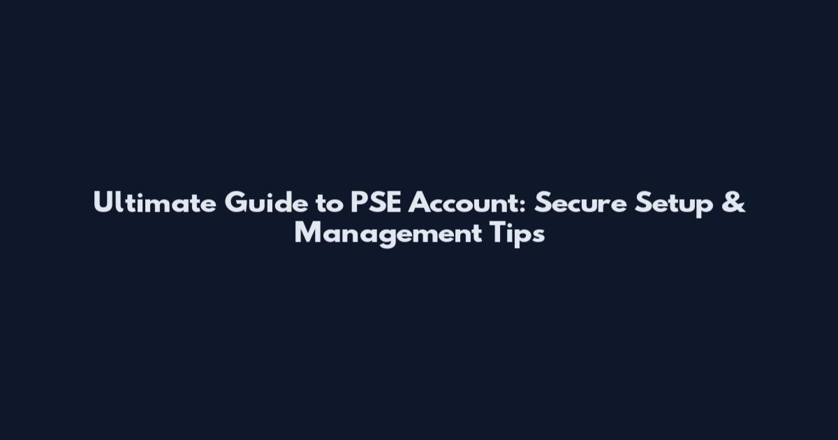 Ultimate Guide to PSE Account: Secure Setup & Management Tips
