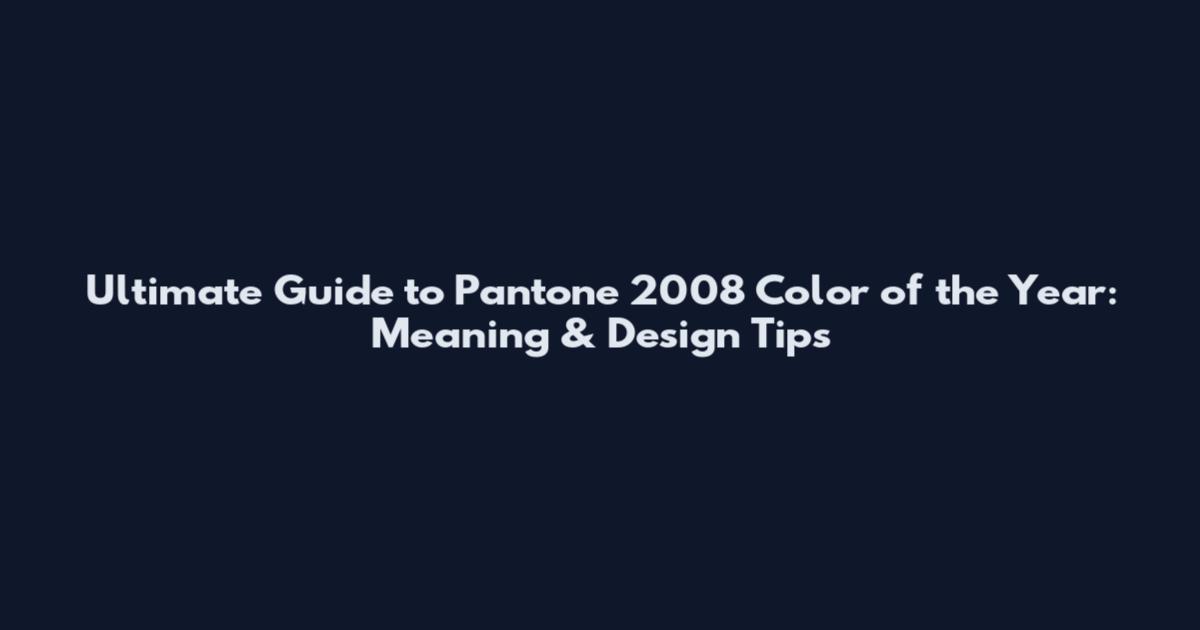 Ultimate Guide to Pantone 2008 Color of the Year: Meaning & Design Tips