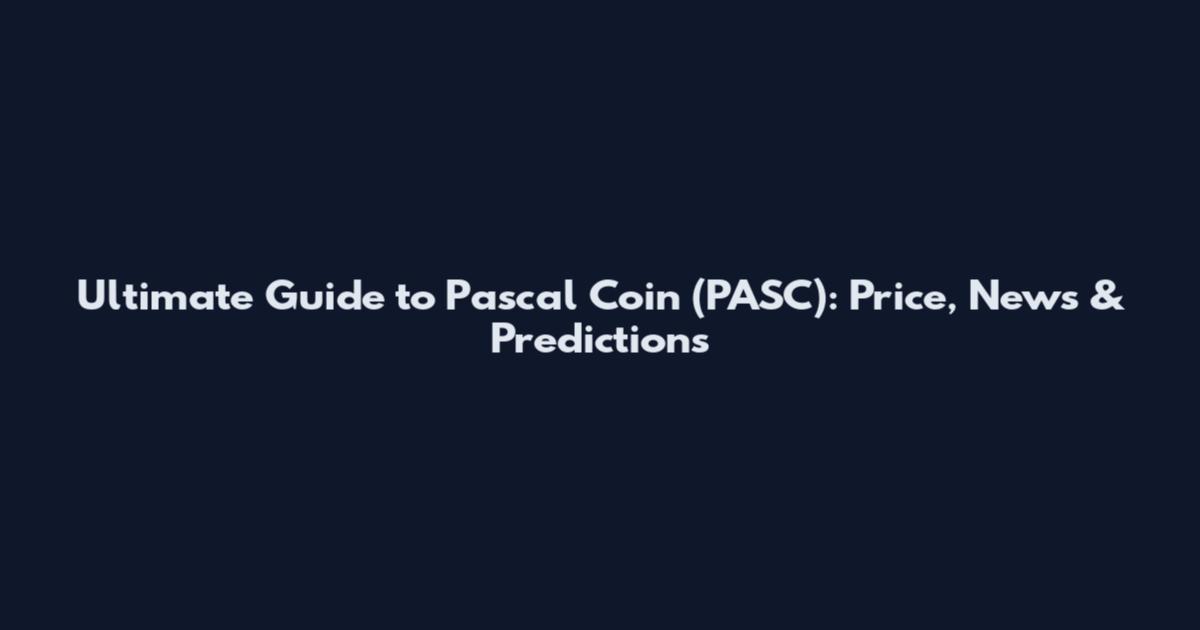 Ultimate Guide to Pascal Coin (PASC): Price, News & Predictions