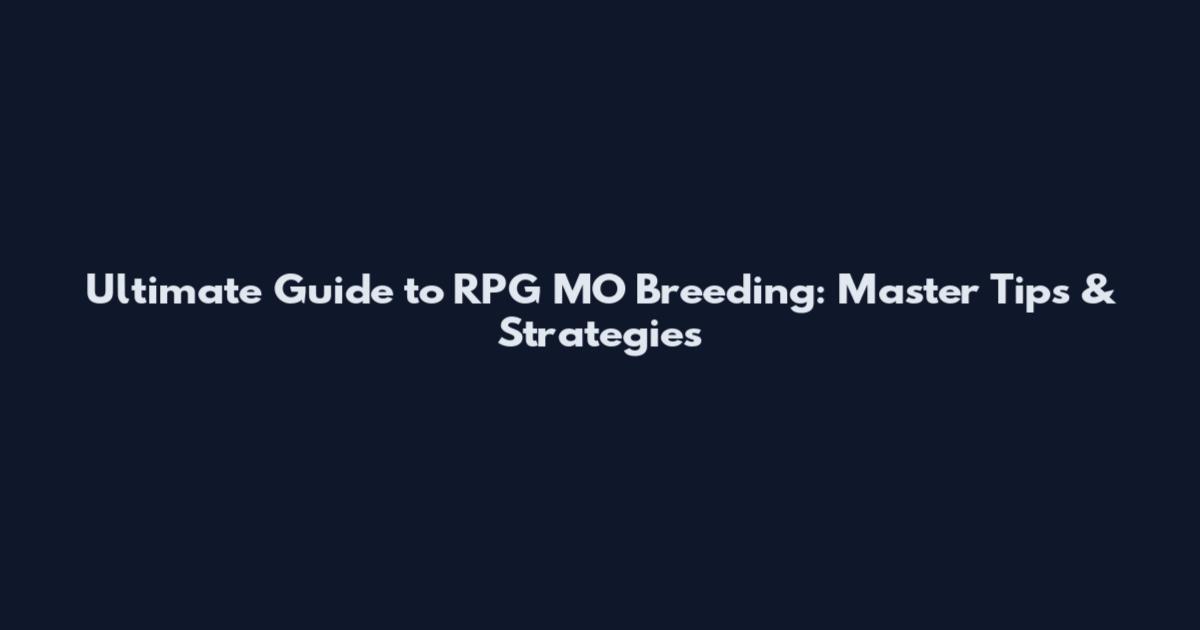 Ultimate Guide to RPG MO Breeding: Master Tips & Strategies