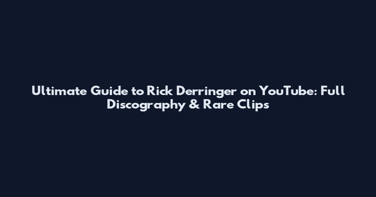Ultimate Guide to Rick Derringer on YouTube: Full Discography & Rare Clips