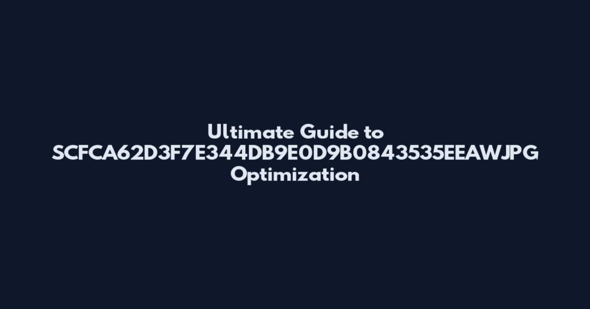 Ultimate Guide to SCFCA62D3F7E344DB9E0D9B0843535EEAWJPG Optimization