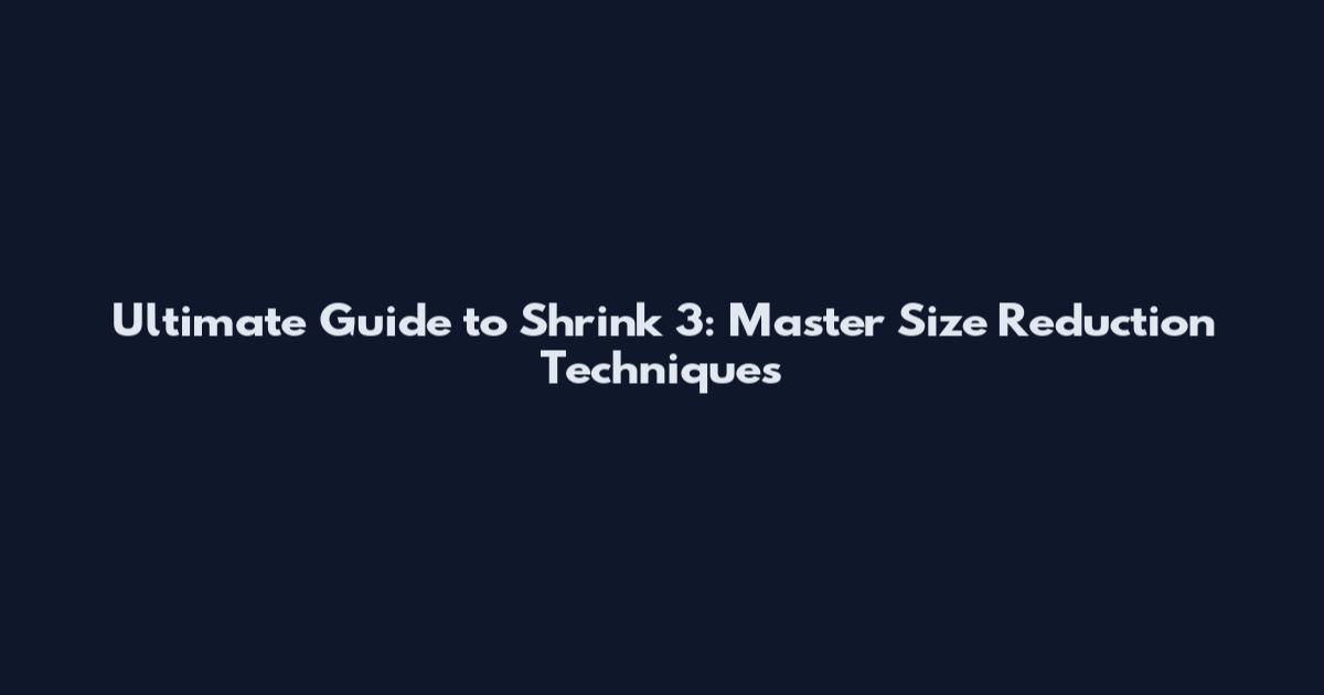 Ultimate Guide to Shrink 3: Master Size Reduction Techniques