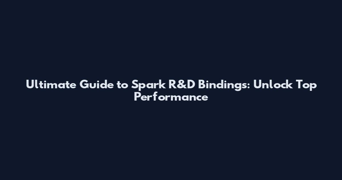 Ultimate Guide to Spark R&D Bindings: Unlock Top Performance