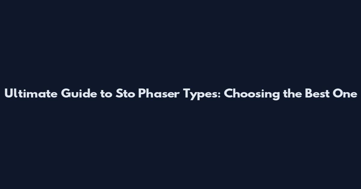 Ultimate Guide to Sto Phaser Types: Choosing the Best One