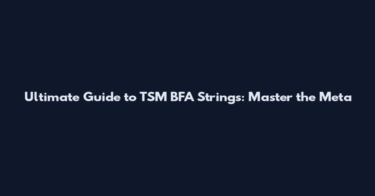 Ultimate Guide to TSM BFA Strings: Master the Meta