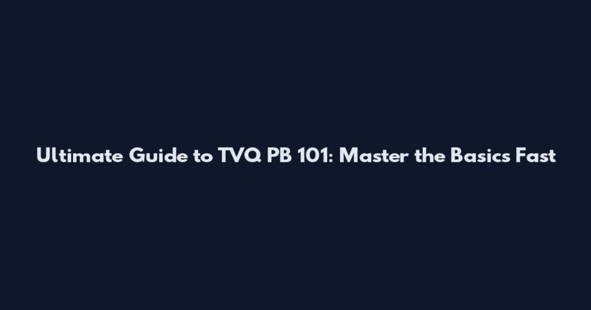 Ultimate Guide to TVQ PB 101: Master the Basics Fast