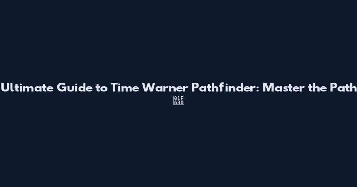 Ultimate Guide to Time Warner Pathfinder: Master the Path 🚀