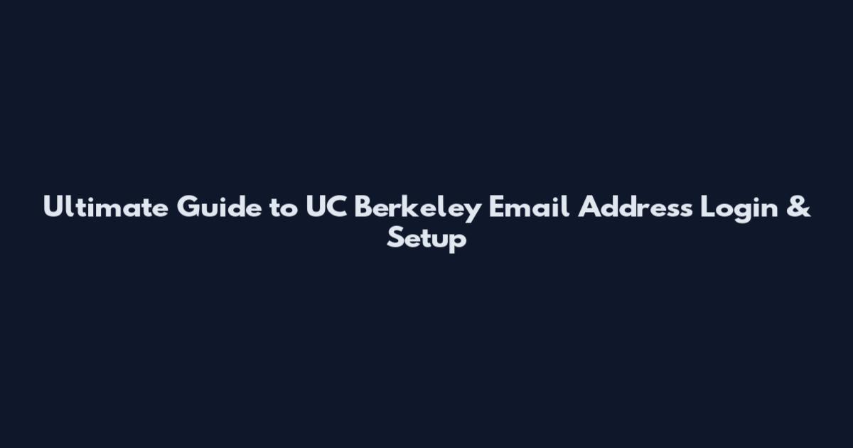 Ultimate Guide to UC Berkeley Email Address Login & Setup
