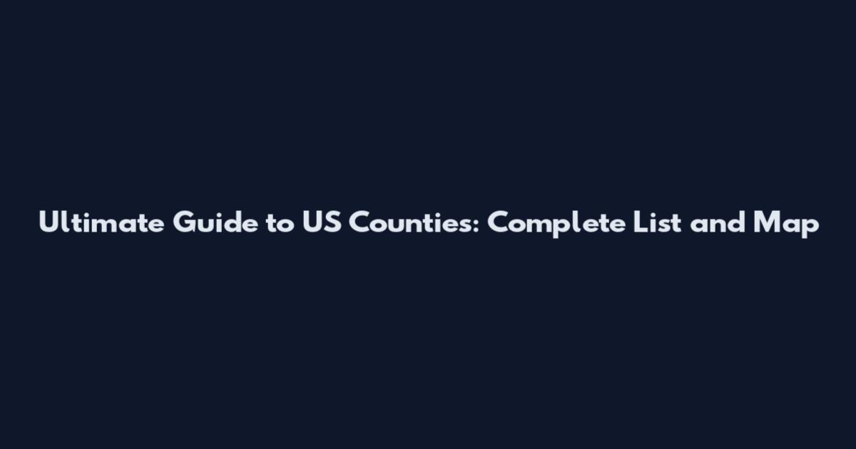 Ultimate Guide to US Counties: Complete List and Map