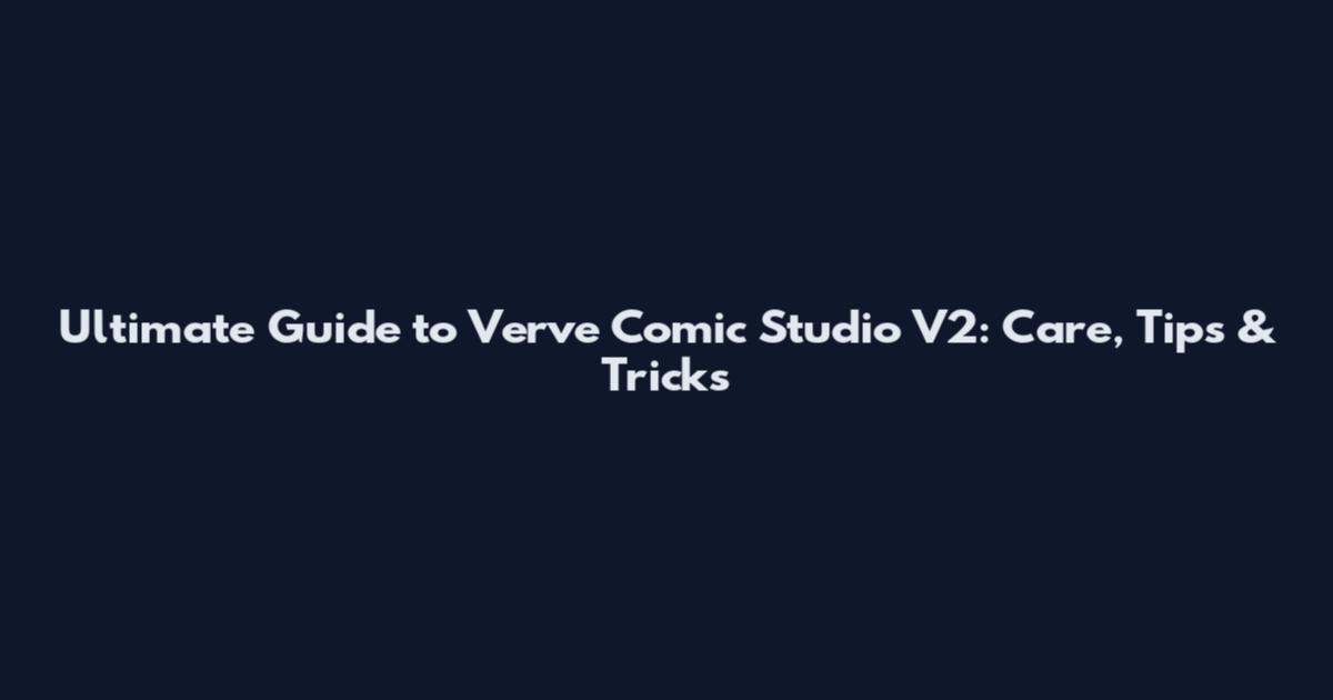 Ultimate Guide to Verve Comic Studio V2: Care, Tips & Tricks