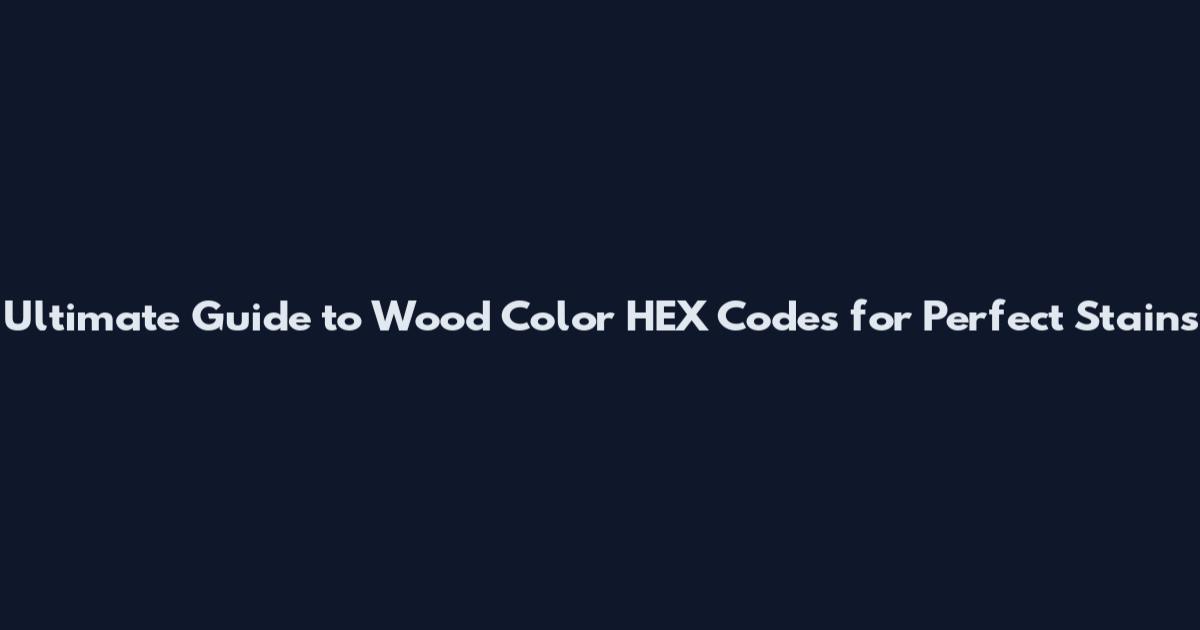 Ultimate Guide to Wood Color HEX Codes for Perfect Stains