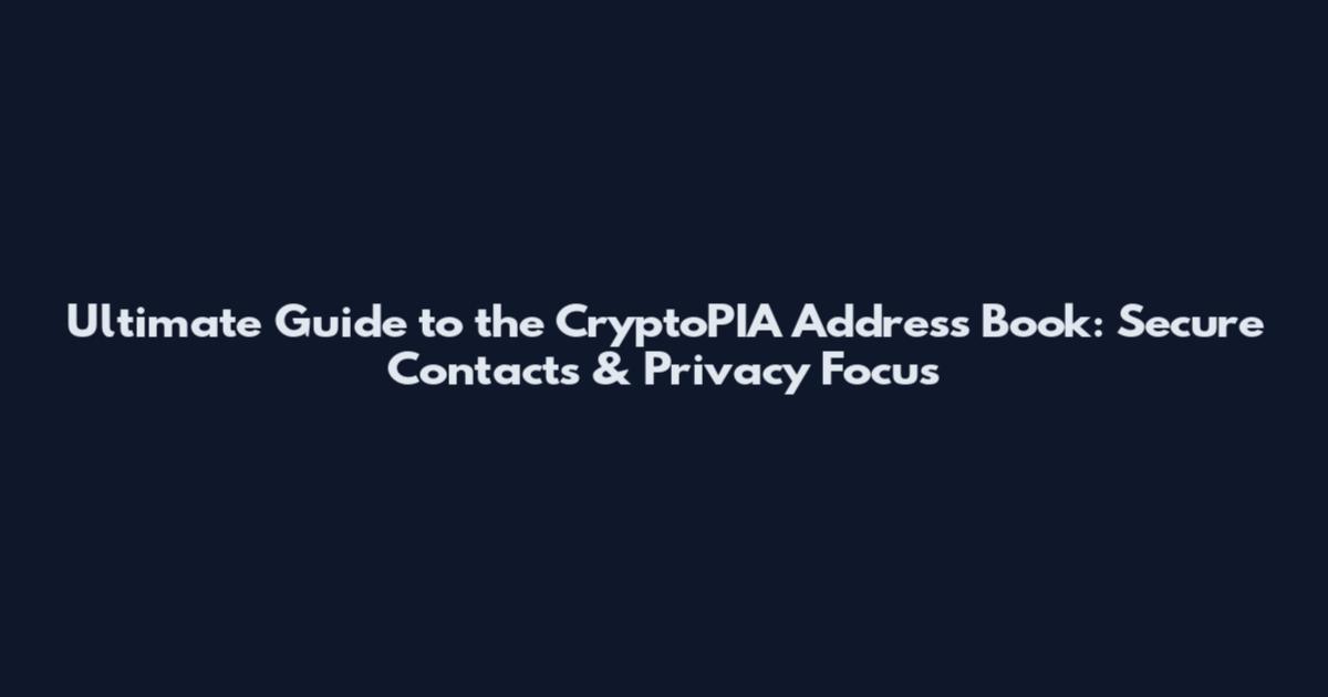 Ultimate Guide to the CryptoPIA Address Book: Secure Contacts & Privacy Focus