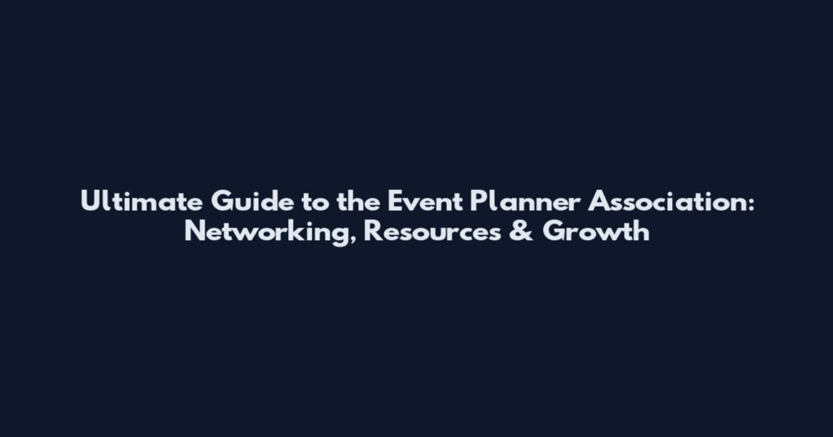Ultimate Guide to the Event Planner Association: Networking, Resources & Growth