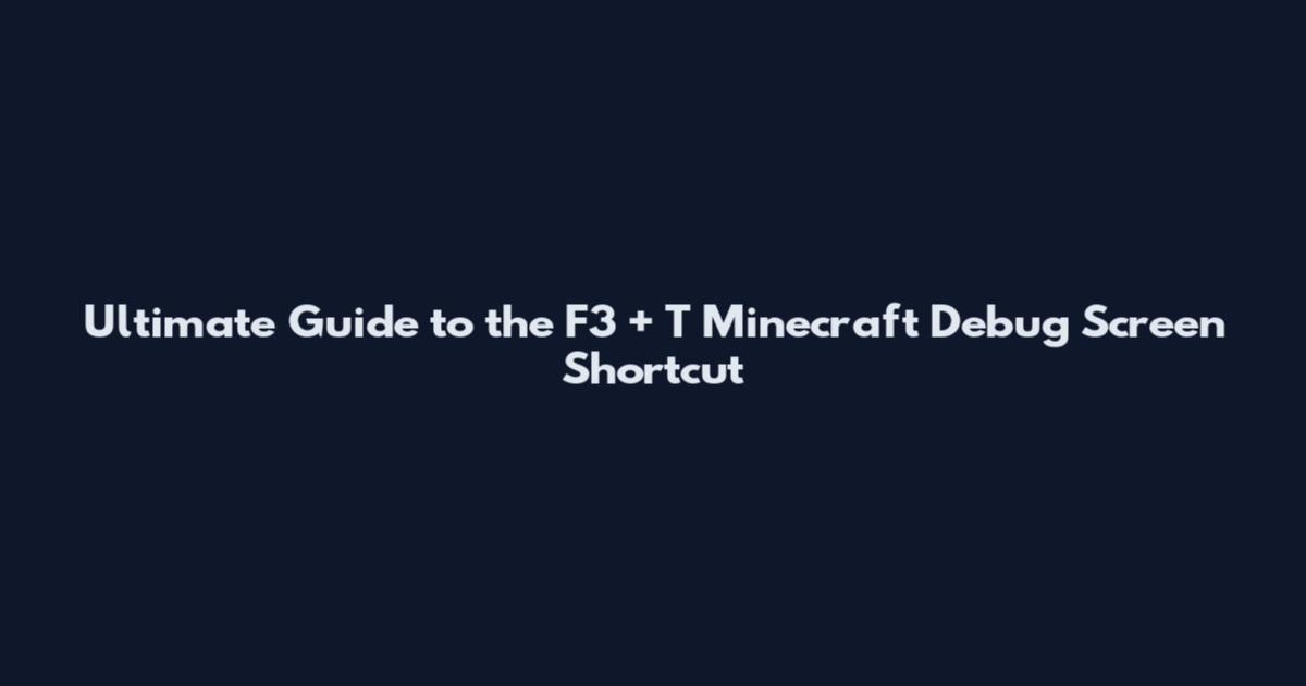 Ultimate Guide to the F3 + T Minecraft Debug Screen Shortcut