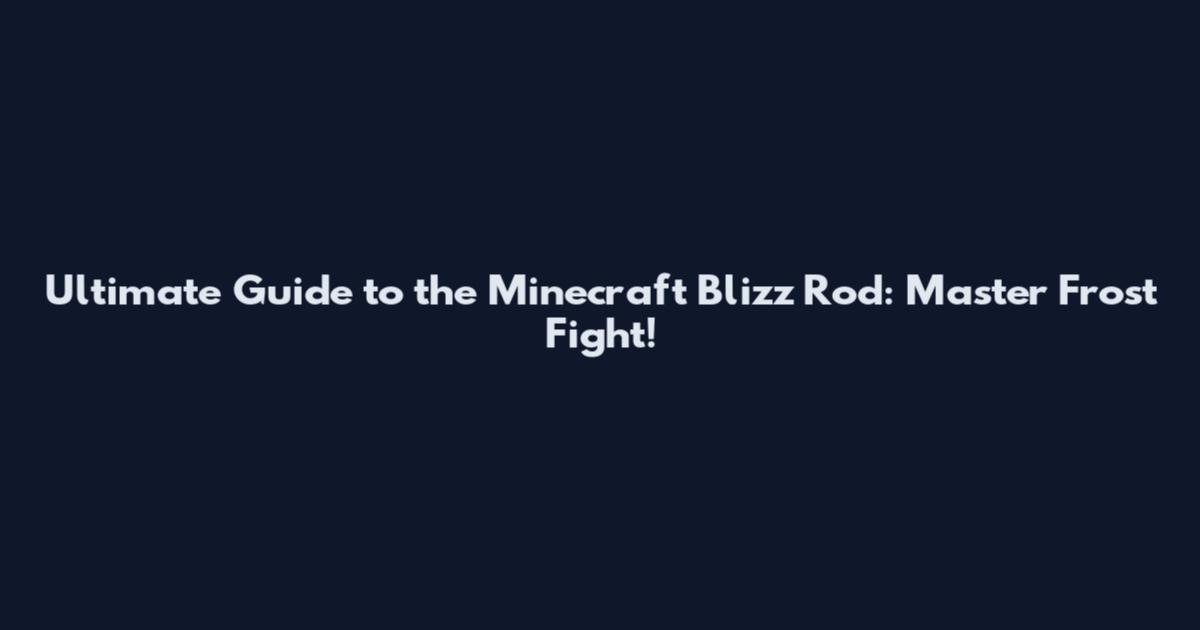 Ultimate Guide to the Minecraft Blizz Rod: Master Frost Fight!