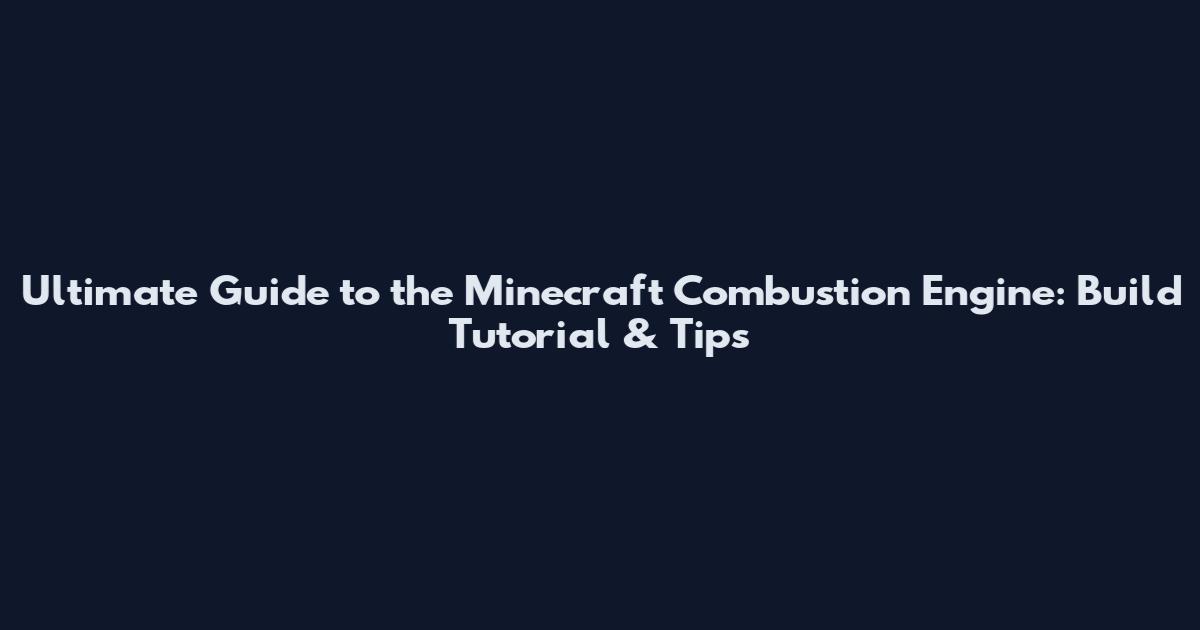 Ultimate Guide to the Minecraft Combustion Engine: Build Tutorial & Tips