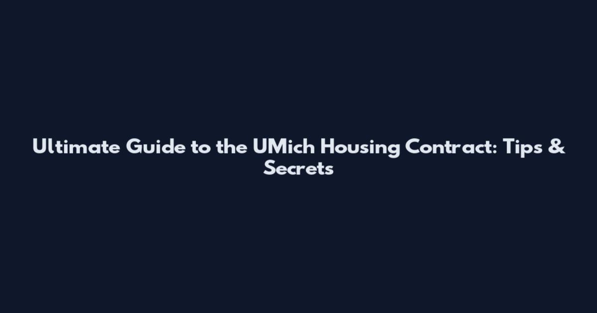 Ultimate Guide to the UMich Housing Contract: Tips & Secrets