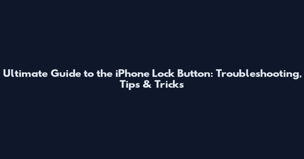 Ultimate Guide to the iPhone Lock Button: Troubleshooting, Tips & Tricks