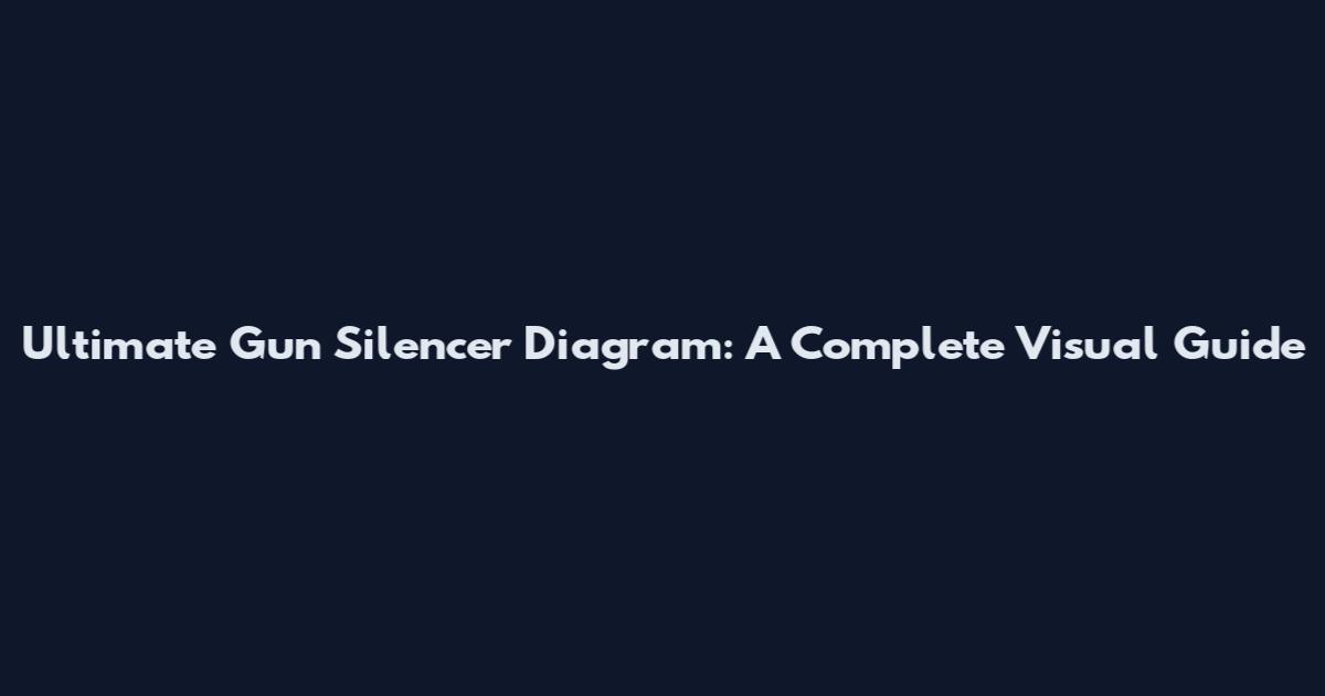 Ultimate Gun Silencer Diagram: A Complete Visual Guide