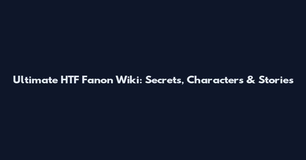 Ultimate HTF Fanon Wiki: Secrets, Characters & Stories