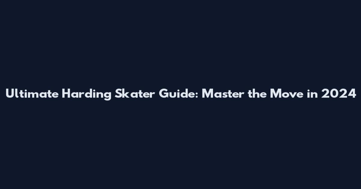 Ultimate Harding Skater Guide: Master the Move in 2024