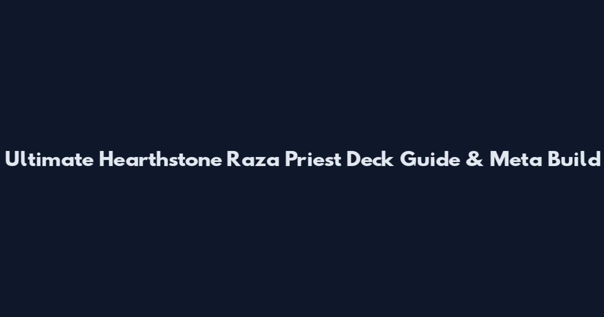 Ultimate Hearthstone Raza Priest Deck Guide & Meta Build