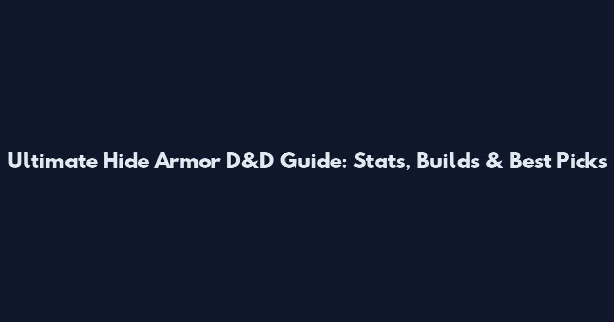 Ultimate Hide Armor D&D Guide: Stats, Builds & Best Picks