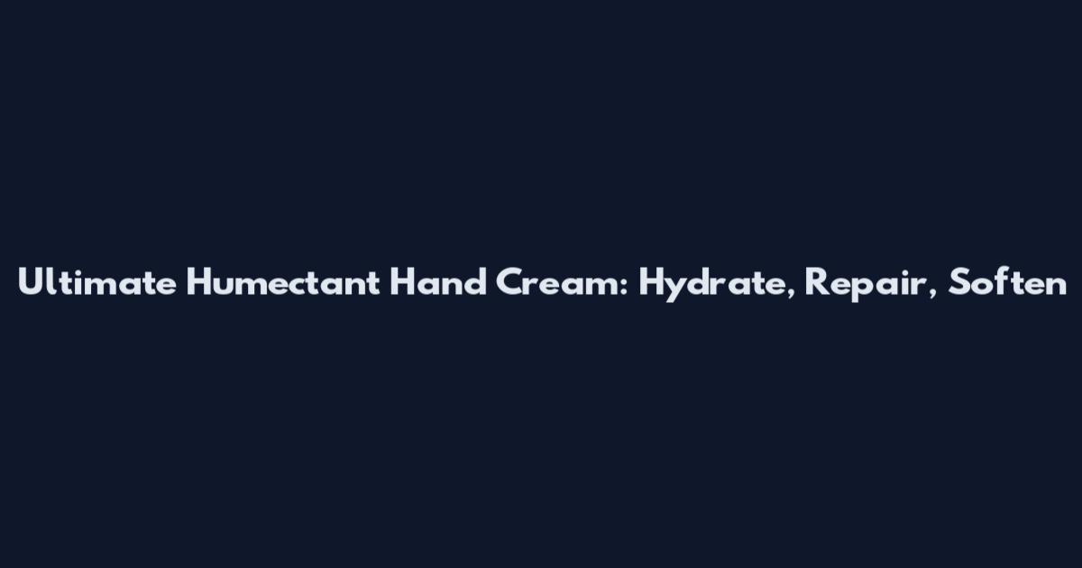 Ultimate Humectant Hand Cream: Hydrate, Repair, Soften