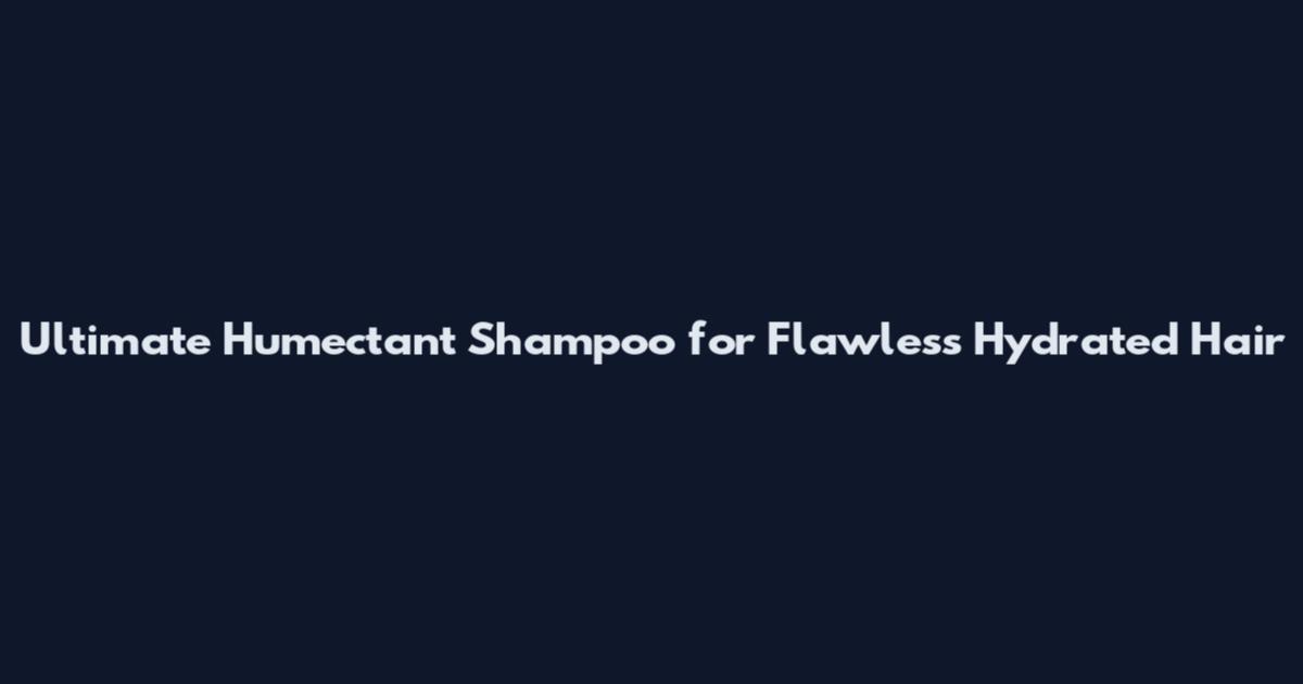 Ultimate Humectant Shampoo for Flawless Hydrated Hair
