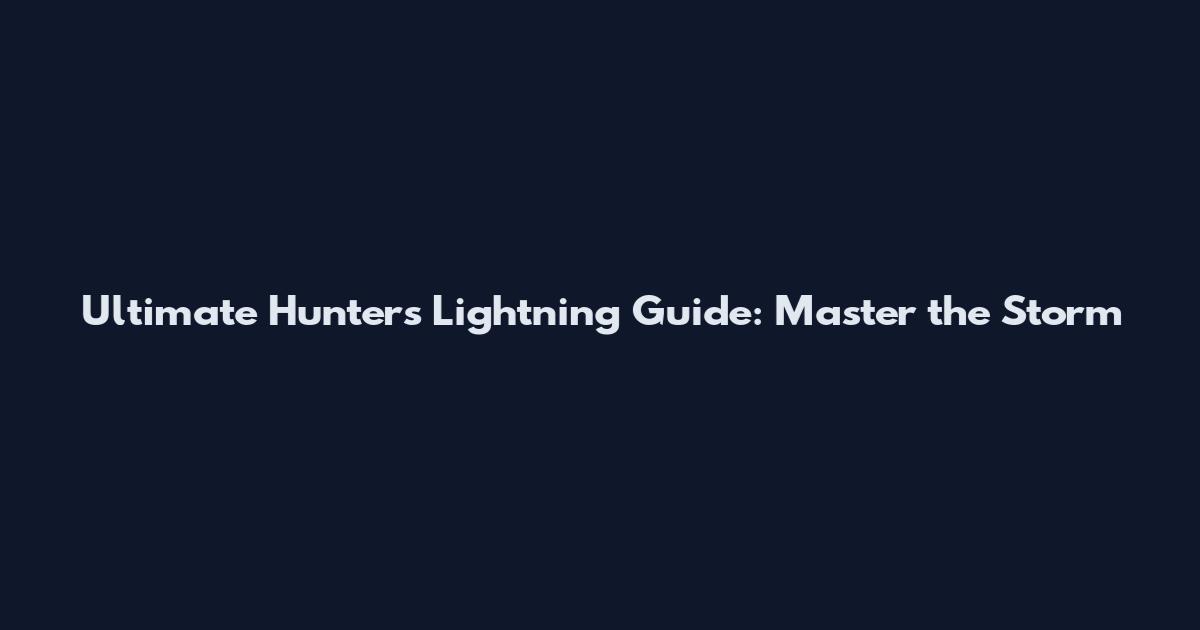Ultimate Hunters Lightning Guide: Master the Storm