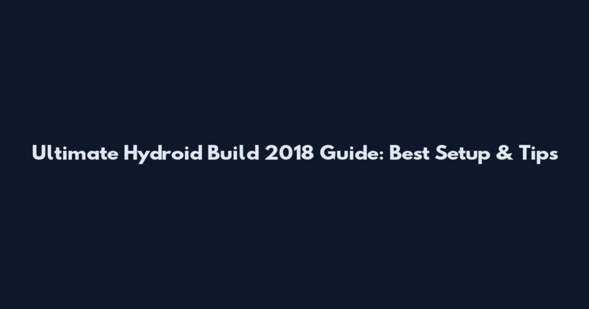 Ultimate Hydroid Build 2018 Guide: Best Setup & Tips