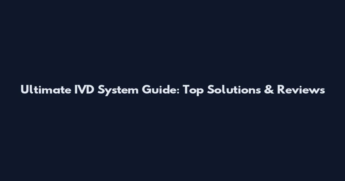 Ultimate IVD System Guide: Top Solutions & Reviews