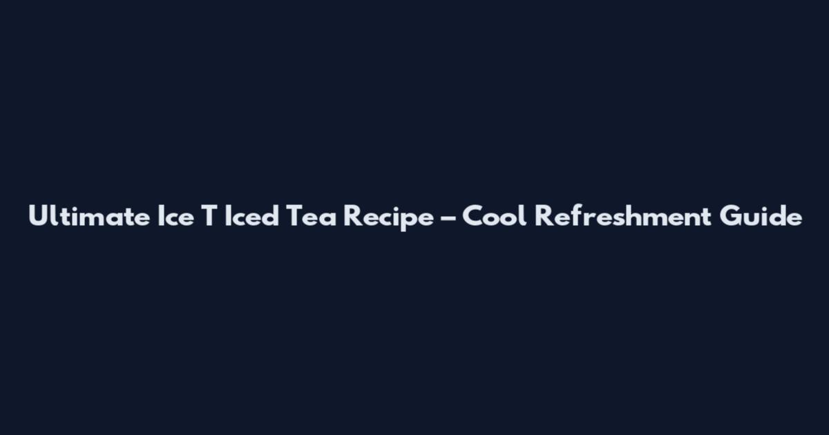 Ultimate Ice T Iced Tea Recipe – Cool Refreshment Guide