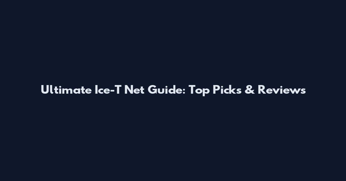 Ultimate Ice-T Net Guide: Top Picks & Reviews