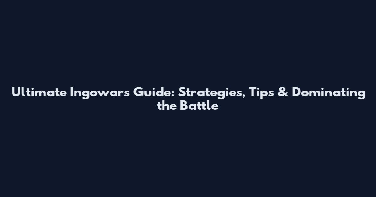 Ultimate Ingowars Guide: Strategies, Tips & Dominating the Battle