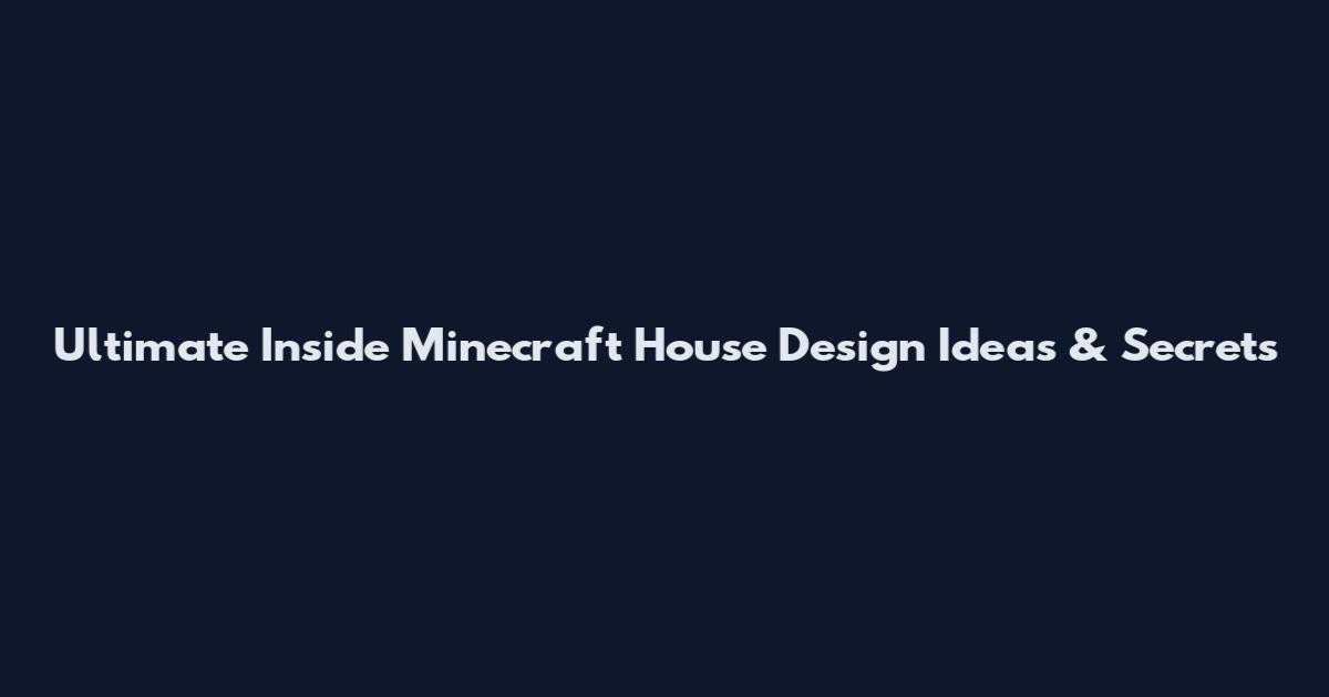 Ultimate Inside Minecraft House Design Ideas & Secrets