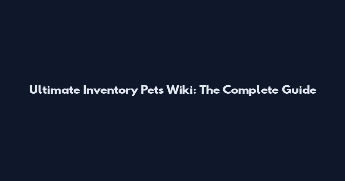 Ultimate Inventory Pets Wiki: The Complete Guide