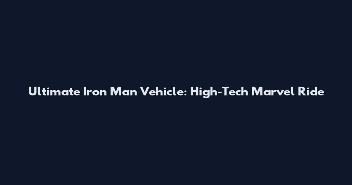 Ultimate Iron Man Vehicle: High-Tech Marvel Ride