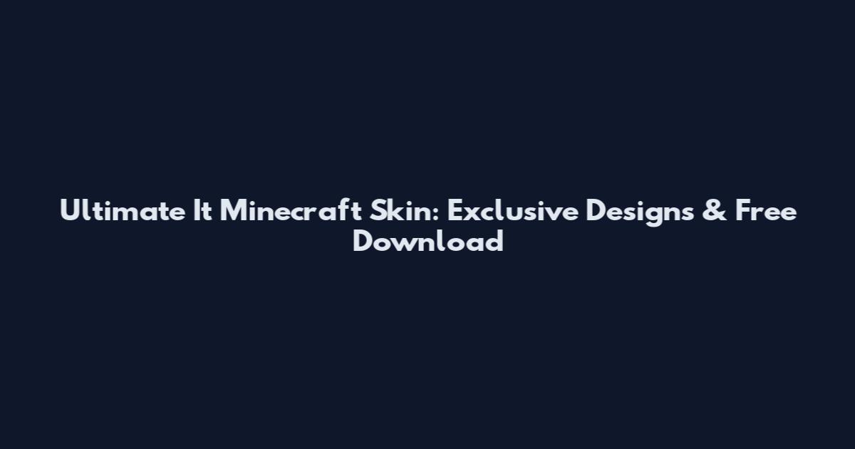 Ultimate It Minecraft Skin: Exclusive Designs & Free Download