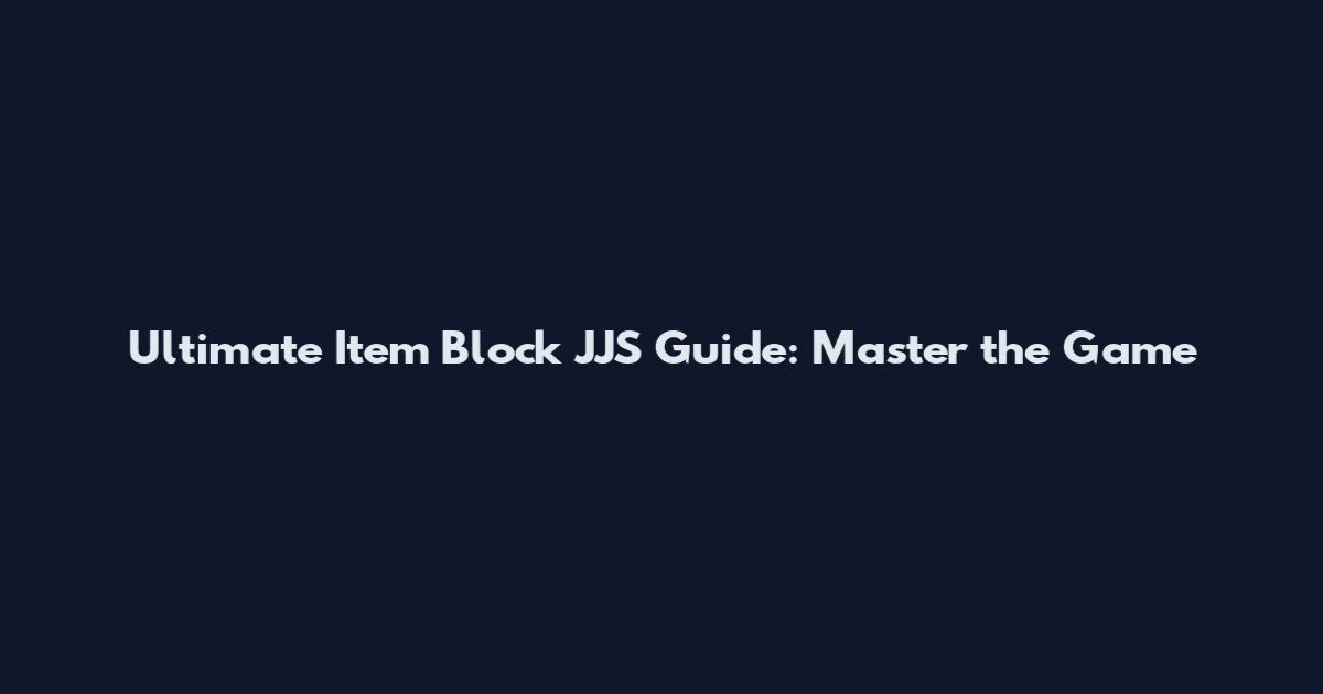 Ultimate Item Block JJS Guide: Master the Game