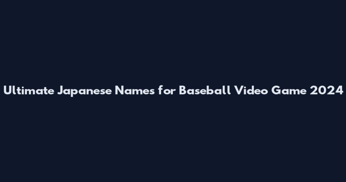Ultimate Japanese Names for Baseball Video Game 2024