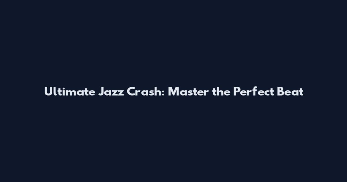 Ultimate Jazz Crash: Master the Perfect Beat
